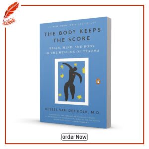 The Body Keeps the Score: Brain, Mind, and Body in the Healing of Trauma by Bessel Van Der Kolk
