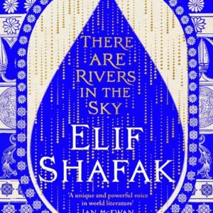 There Are Rivers in the Sky (original) Elif Shafak