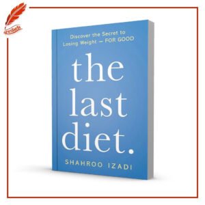The Last Diet: Discover the Secret to Losing Weight—For Good Shahroo Izadi