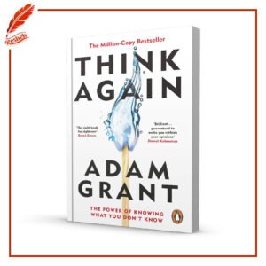 Think Again: The Power of Knowing What You Don't Know Adam Grant, Adam M. Grant