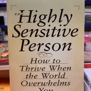 The Highly Sensitive Person: How to Thrive When the World Overwhelms You by Elaine N. Aron