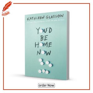 You'd Be Home Now by Kathleen Glasgow