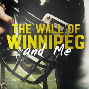 The Wall of Winnipeg and Me