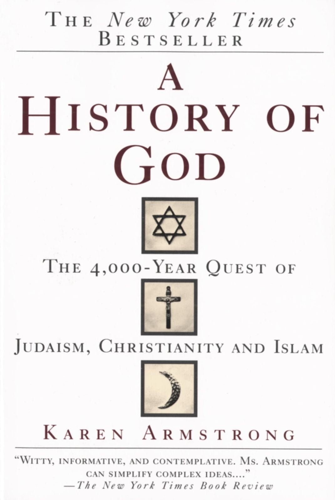 A History of God: The 4,000-Year Quest of Judaism, Christianity, and Islam Karen Armstrong