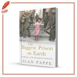 The Biggest Prison on Earth: A History of the Occupied Territories Ilan Pappé