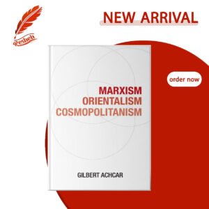 Marxism, Orientalism, Cosmopolitanism Gilbert Achcar
