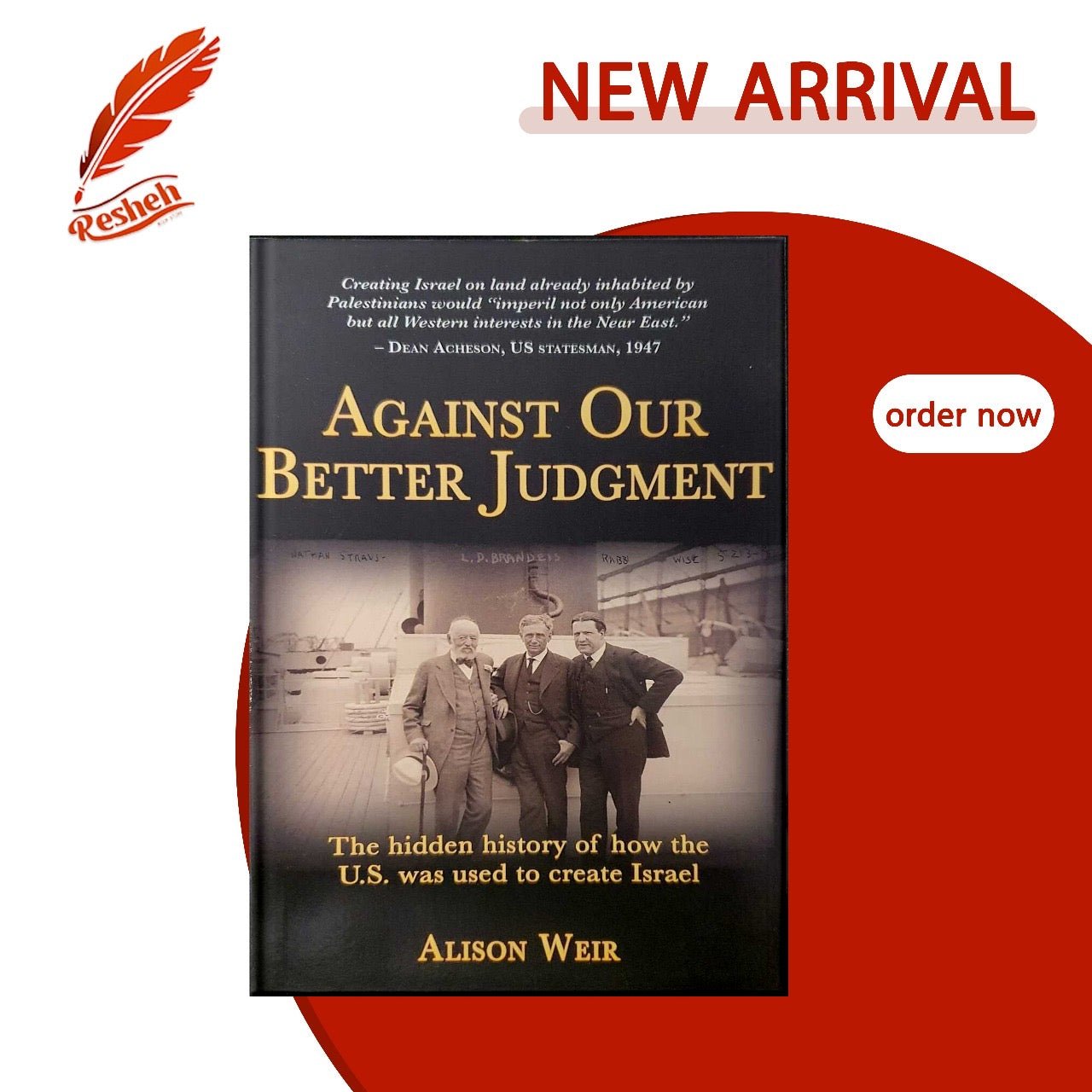 Against Our Better Judgment: The Hidden History of How the U.S. Was Used to Create Israel Alison Weir