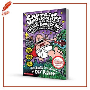 Captain Underpants and the Big, Bad Battle of the Bionic Booger Boy, Part 1: The Night of the Nasty Nostril Nuggets Dav Pilkey