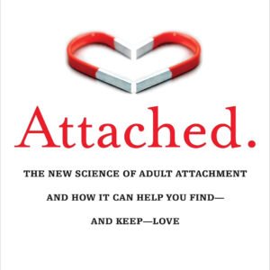 Attached: The New Science of Adult Attachment and How It Can Help You Find—and Keep—Love by Amir Levine, Rachel Heller