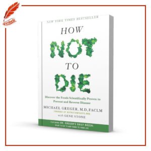 How Not to Die: Discover the Foods Scientifically Proven to Prevent and Reverse Disease Michael Greger,Gene Stone