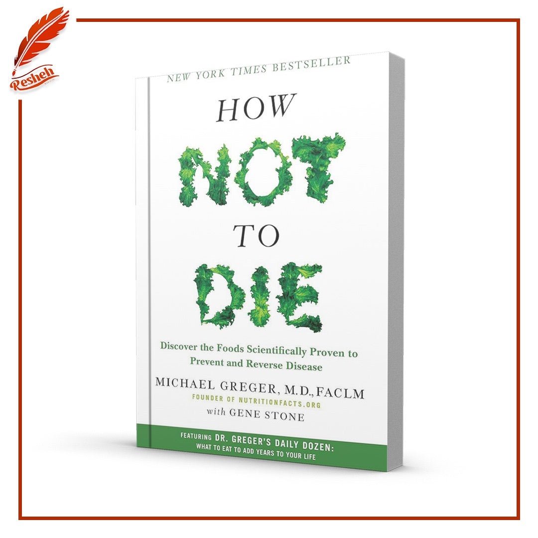 How Not to Die: Discover the Foods Scientifically Proven to Prevent and Reverse Disease Michael Greger,Gene Stone