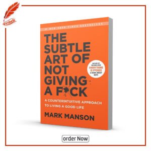The Subtle Art of Not Giving a F*ck: A Counterintuitive Approach to Living a Good Life by Mark Manson