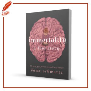 Immortality: A Love Story By Dana Schwartz