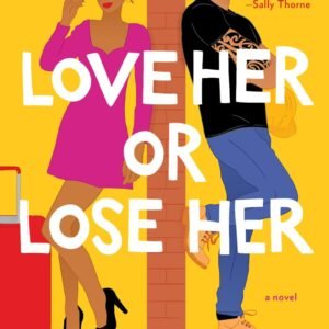 Love Her oR Lose Her by Tessa Baily