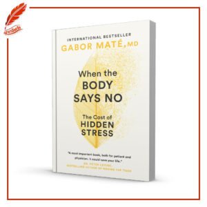 When the Body Says No: The Cost of Hidden Stress Gabor Maté