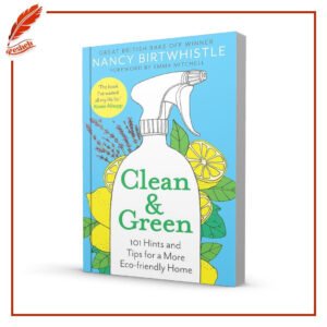 Clean & Green: 101 Hints and Tips for a More Eco-Friendly Home Nancy Birtwhistle